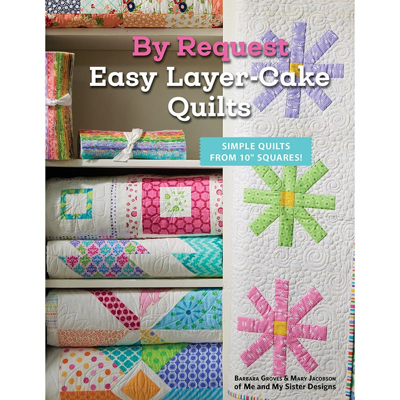 By Request Easy Layer - Cake Quilts Quilt Pattern Book by Me and My Sister Designs Book by Me and My Sister Designs