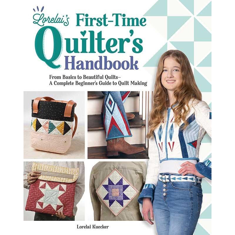 Lorelai's First-Time Quilter's Handbook by Lorelai Kuecker - Landauer Publishing from Fort Worth Fabric Studio