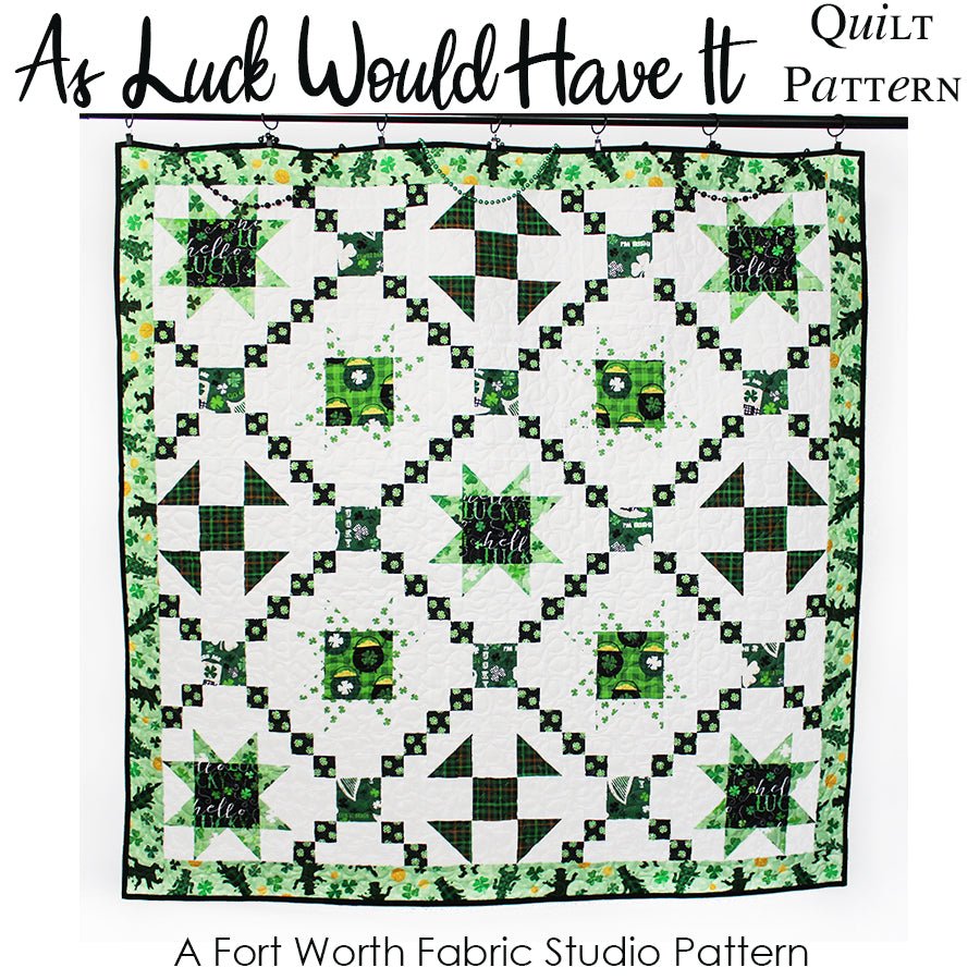 As Luck Would Have It Quilt Pattern PDF Download Pattern PDF by Fort Worth Fabric Studio