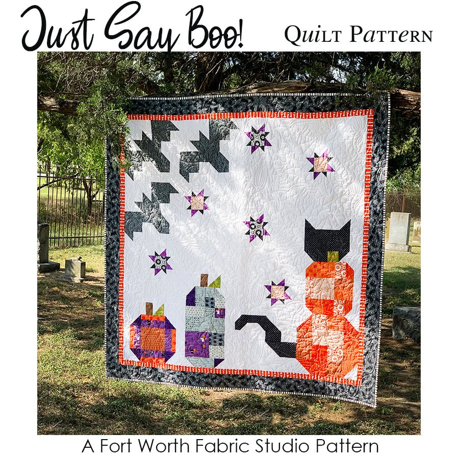 Just Say Boo! Quilt Pattern PDF Download - Fort Worth Fabric Studio from Fort Worth Fabric Studio